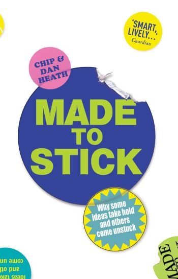 MADE TO STICK by Chip Heath and Dan Heath
