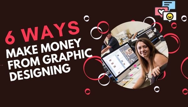 [6 WAYS] To Make Money From Graphic Designing
