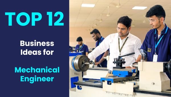 [TOP 12] Business Ideas for Mechanical Engineer (Earn 2 Lakh per Month)