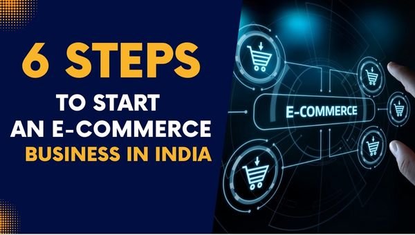 [6 STEPS] to Start an E-Commerce Business in India