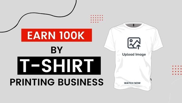 EARN 100k Monthly By T-SHIRT Printing Business With A Low Investment