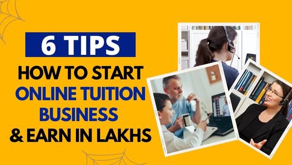 [6 TIPS] How To Start Online Tuition Business & Earn In Lakhs