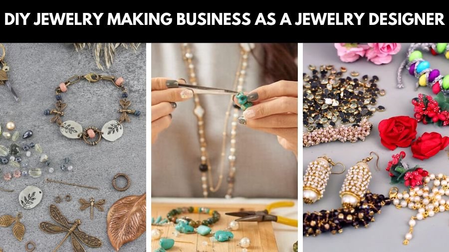 DIY Jewelry Making Business As A Jewelry Designer