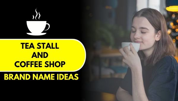 Tea Stall and Coffee Shop Brand Name Ideas